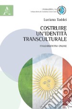 Costruire un'identità transculturale. Italoargentini online libro