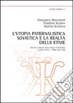 L'utopia paternalistica sovietica e la realtà delle etnie. Ceceni e ingusci nell'esilio staliniano e dopo (1944-anni '60) libro