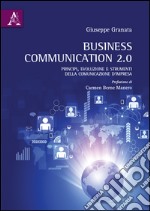 Business Communication 2.0. Principi, evoluzione e strumenti della comunicazione d'impresa libro