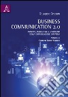 Business Communication 2.0. Principi, evoluzione e strumenti della comunicazione d'impresa libro