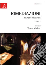 Rimediazioni. Immagini interattive. Vol. 1 libro