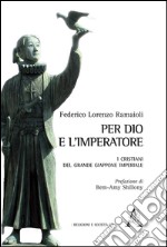 Per Dio e l'Imperatore. I cristiani del Grande Giappone imperiale libro