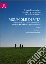 Molecole di vita. Introduzione alla medicina prediventiva, rigenerativa, personalizzata della salute. Vol. 1 libro