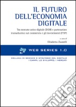 Il futuro dell'economia digitale. Tra mercato unico digitale (DSM) e partenariato transatlantico sul commercio e gli investimenti (TTIP) libro