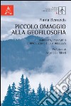 Piccolo omaggio alla geofilosofia. Ambiente, paesaggio e rivoluzione della bellezza libro