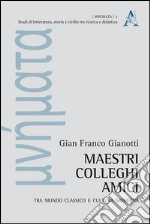 Maestri, colleghi, amici. Tra mondo classico e cultura moderna