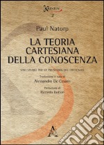 La teoria cartesiana della conoscenza. Uno studio per la preistoria del criticismo libro