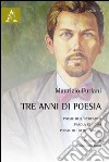 Tre anni di poesia: Poesie dell'ippocampo-Parola di uomo-Poesie di tutto l'amore libro