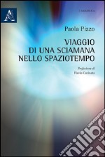 Viaggio di una sciamana nello spaziotempo libro