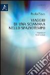 Viaggio di una sciamana nello spaziotempo libro di Pizzo Paola