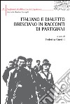 Italiano e dialetto bresciano in racconti di partigiani libro