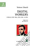 Digital workers. I professionisti delle industrie creative libro