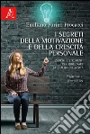 I segreti della motivazione e della crescita personale. Esercizi e strumenti per migliorare la qualità della vita libro