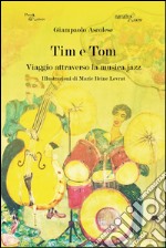 Tim e Tom. Viaggio attraverso la musica jazz libro