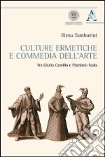 Culture ermetiche e commedia dell'arte. Tra Giulio Camillo e Flaminio Scala libro