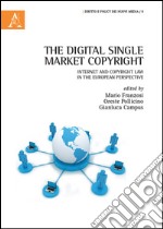 The digital single market copyright. Internet and copyright law in the european perspective libro