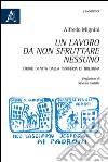 Un lavoro da non sfruttare nessuno. Storie di vita dalla periferia di Bologna libro