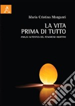 La vita prima di tutto. Analisi autentica del fenomeno abortivo libro