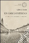 Un amico paterno. Vita, morte e piccoli miracoli di un uomo mite libro