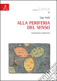 Alla periferia del senso. Esplorazioni semiotiche