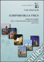 Olimpiadi della fisica. Problemi teorici per la preparazione degli studenti (2010-2015) libro