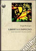 Libertà e impegno. Radici religiose e politica europea libro