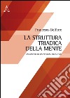 La struttura triadica della mente. Lineamenti di un sistema filosofico libro di Belfiore Francesco