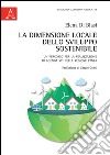 La dimensione locale dello sviluppo sostenibile. Un percorso per la realizzazione di Agenda XXI nella regiobe etnea libro