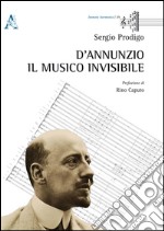 D'Annunzio. Il musico invisibile libro