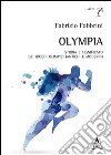 Olympia. Storia e significato dei Giochi olimpici (antichi e moderni) libro di Fabbrini Fabrizio