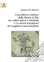 Il presbitero ministro della Parola di Dio nei codici latino e orientale e in alcuni documenti del magistero postconciliare libro