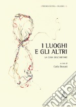 I luoghi e gli altri. La cura dell'abitare libro