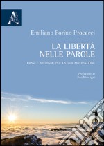 La libertà è nelle parole. Frasi e aforismi per la tua motivazione libro