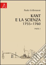 Kant e la scienza (1755-1760). Vol. 1 libro