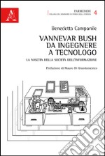 Vannevar Bush, da ingegnere a tecnologo. La nascita della società dell'informazione