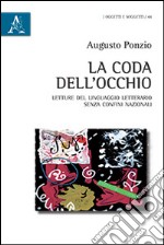 La coda dell'occhio. Letture del linguaggio letterario senza confini nazionali libro