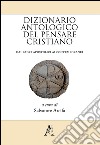 Dizionario antologico del pensare cristiano. Dai Padri apostolici ai contemporanei libro di Arcifa Salvatore