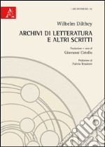 Wilhelm Dilthey. Archivi di letteratura e altri scritti libro