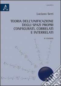 Teoria dell'unificazione degli spazi propri configurati, correlati ed interrelati libro