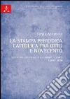 La stampa periodica cattolica tra Otto e Novecento. Repertorio, appunti critici e antologia di scritti (1898-1925) libro di Apruzzese Sergio