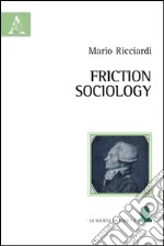 Friction sociology. Ediz. italiana libro