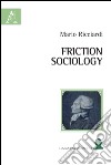 Friction sociology. Ediz. italiana libro