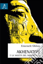 Akhenaton e la nascita del monoteismo libro