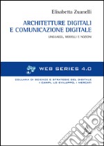 Architetture digitali e comunicazione digitale. Linguaggi, modelli e nozioni libro