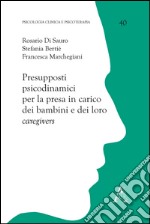 Presupposti psicodinamici per la presa in carico dei bambini e dei loro caregivers libro