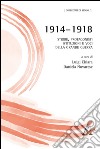 1914-1918. Storie, protagonisti, istituzioni e voci della grande guerra libro