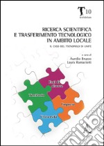 Ricerca scientifica e trasferimento tecnologico in ambito locale. Il caso del Tecnopolo di UNIFE libro