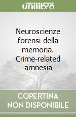 Neuroscienze forensi della memoria. Crime-related amnesia