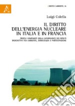 Il diritto dell'energia nucleare in Italia e in Francia. Profili comparati della governance dei rifiuti radioattivi tra ambiente, democrazia e partecipazione libro