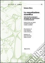 La comunicazione scientifica. Dalla finalità pedagogico-divulgativa alle degenerazioni in disinformazione libro